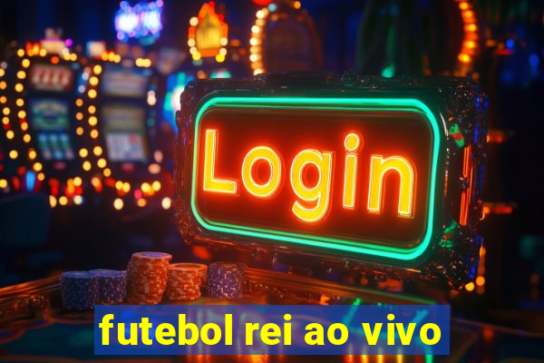 futebol rei ao vivo